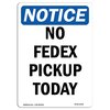 Signmission Safety Sign, OSHA Notice, 18" Height, No Fedex Pickup Today Sign, Portrait OS-NS-D-1218-V-14541